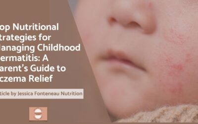 Top Nutritional Strategies for Managing Childhood Dermatitis: A Parent’s Guide to Eczema Relief